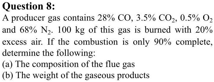 SOLVED: Question : A producer gas contains 28% CO, 3.5% COz, 0.5% 02 ...