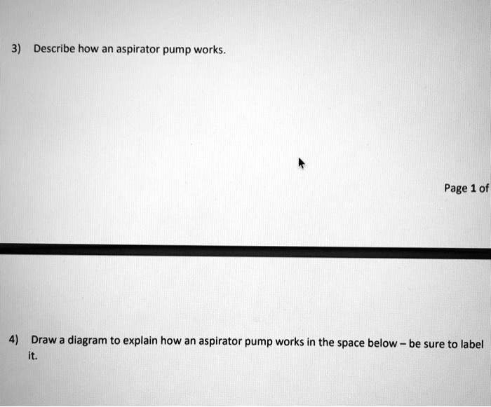 SOLVED Describe how an aspirator pump works. Page 1 of Draw a diagram to explain how an