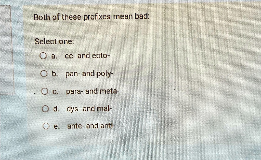 SOLVED Both of these prefixes mean bad Select one a. ec and ecto b