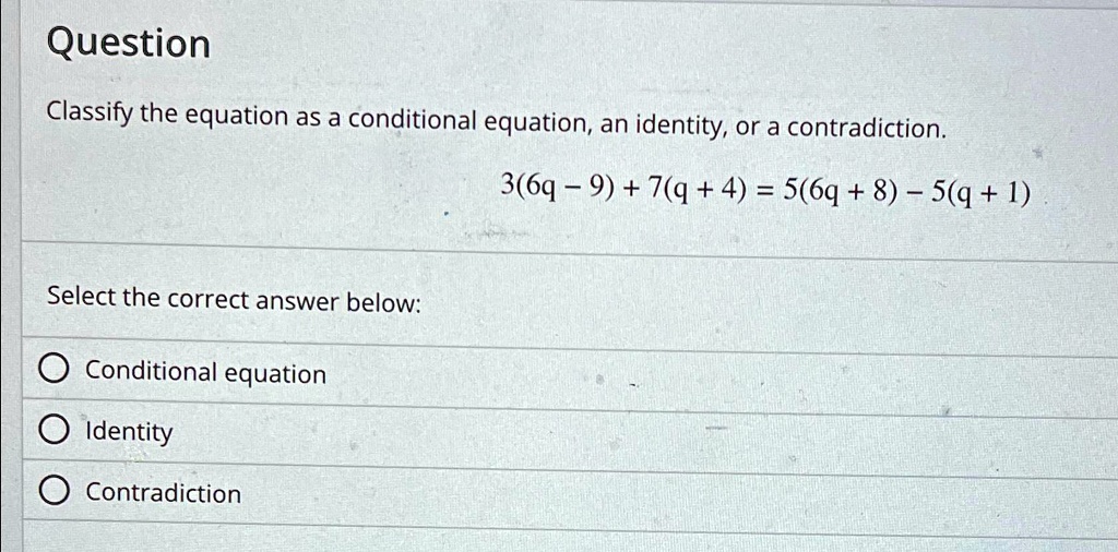 Solved question classify the equation as a conditional equation an