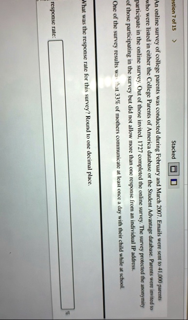 estion 7 of 15 stacked an online survey of college parents was conducted during february and march 2007 emails were sent to 41000 parents who were listed in either the college parents of ame 97982