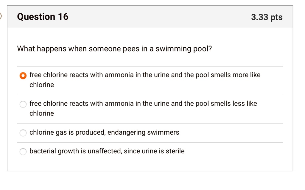SOLVED Question 16 3.33 pts What happens when someone pees in swimming pool? free chlorine