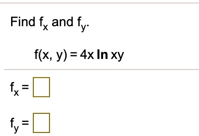 Find fx and fy.
f(x, y) = 4x ln xy
fx =
fy =
