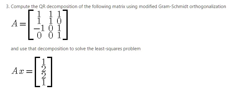 SOLVED: 3. Compute The QR Decomposition Of The Following Matrix Using ...