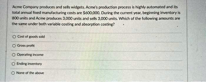 SOLVED: Texts: Acme Company produces and sells widgets. Acme's