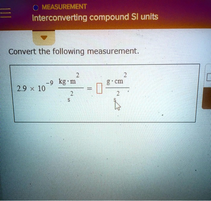 SOLVED: MEASUREMENT Interconverting compound SI units Convert the ...