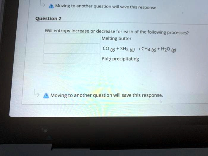 SOLVED: Question 2 Will entropy increase or decrease for each of the ...