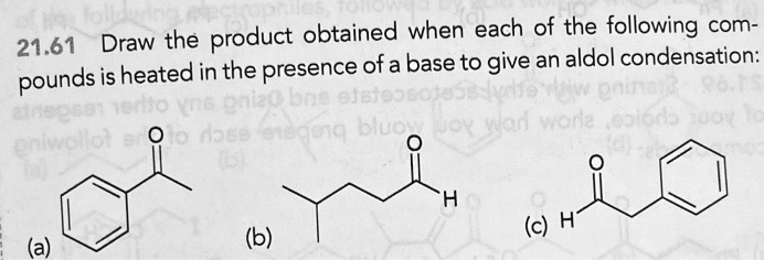 21.61 Draw the product obtained when each of the following compounds is heated in the presence of a base to give an aldol condensation: