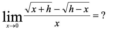 limx →0 (√(x + h) - √(h - x))/(x) = ?