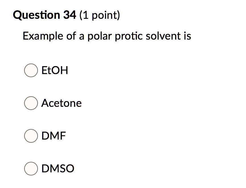 SOLVEDQuestion 34 (1 point) Example of a polar protic solvent is EtOH