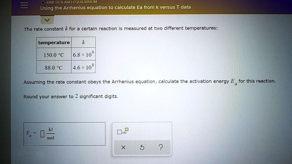 SOLVED AND EQUILIBRIUM Using the Arrhenius equation to