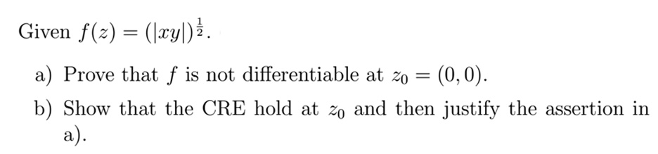 SOLVED: Complex Analysis Given f(z) =(|xy|)2 a) Prove that f is not ...