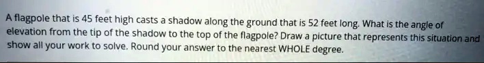 SOLVED: A flagpole that is 45 feet high casts shadow along the ground ...