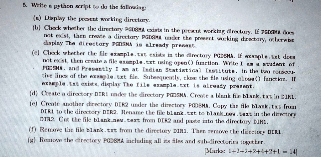 Solved: Text: Python Programming 5. Write A Python Script To Do The  Following: (A) Display The Present Working Directory. (B) Check Whether The  Directory Pgdska Exists In The Present Working Directory. If
