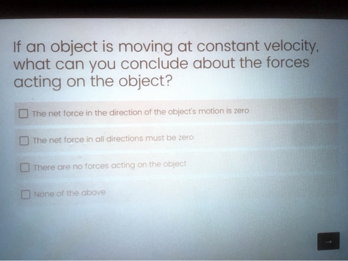 SOLVED If an object is moving at constant velocity, what can you
