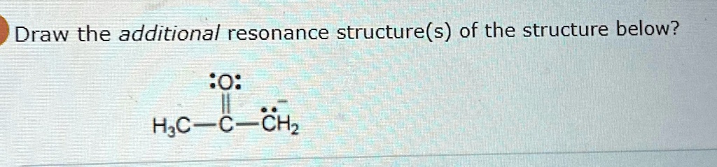 [GET ANSWER] draw the additional resonance structures of the structure ...
