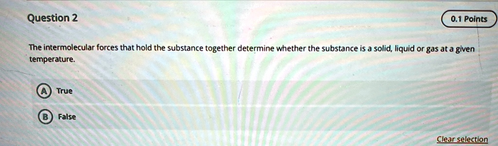 question 2 0 1 points the intermolecular forces that hold the substance ...