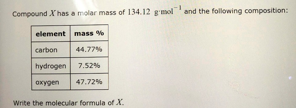 Compound X has a molar mass of 134.12 g·mol-1 and the following composition:

element | mass %
— | —
carbon | 44.77%
hydrogen | 7.52%
oxygen | 47.72%

Write the molecular formula of X.