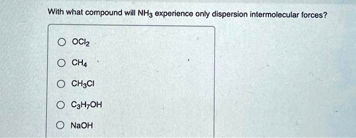 SOLVED: With what compound will NH3 experience only dispersion