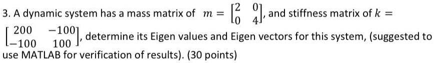 SOLVED: A dynamic system has a mass matrix of m = [[2,0],[0,4]], and ...