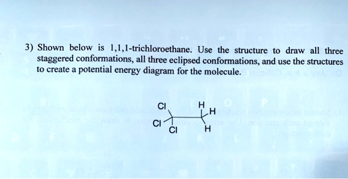 Solved 3 Shown Below Is 1 1 1 Trichloroethane Use The Structure Draw All Three Staggered