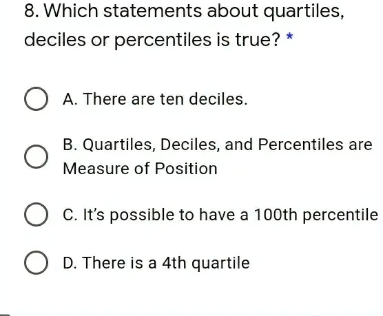 SOLVED: 8. Which statements about quartiles, deciles or percentiles is ...