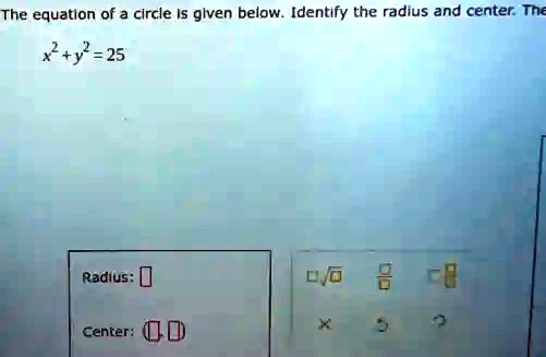 The equation of a circle is given below. Identify the radius and center ...