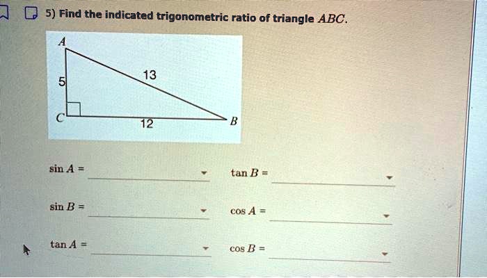 SOLVED: 5) Find the indicated trigonometric ratio of triangle ABC. 13