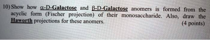 Solved: Show How Î±-d-galactose And Î²-d-galactose Anomers Are Formed 