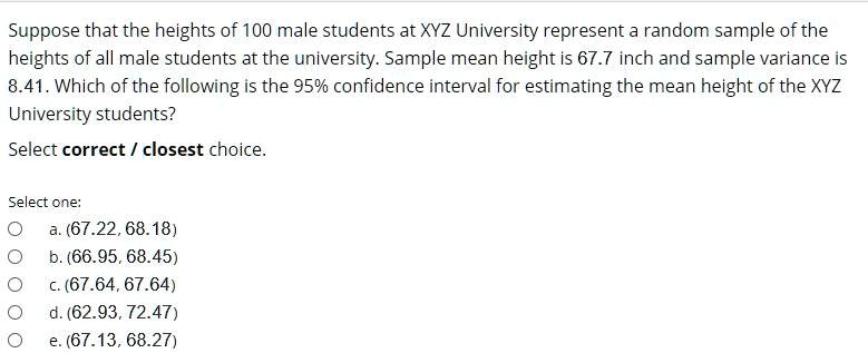 Solved Suppose That The Heights Of 100 Male Students At Xyz University Represent A Random Sample Of The Heights Of All Male Students At The University Sample Mean Height Is 67 7 Inch And