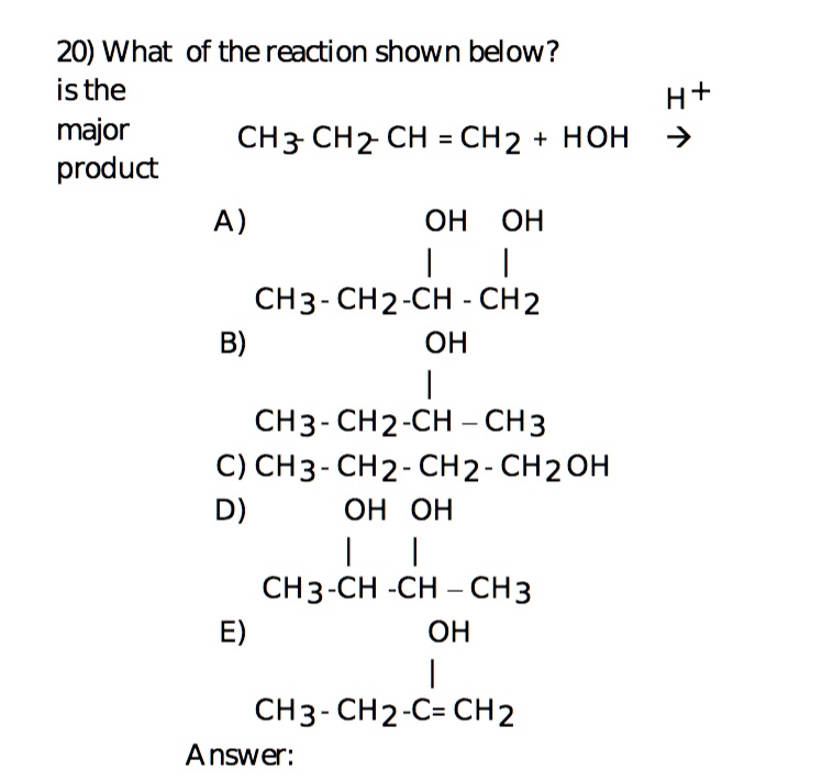 Solved 20 What Of The Reaction Shown Below Is The H Major Ch3 Chz Ch Ch2 Hoh 7 Produc A