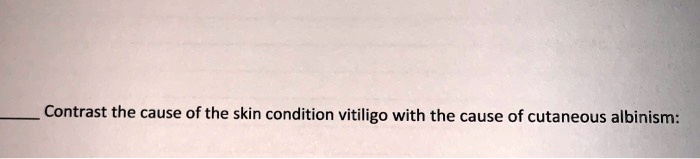 Contrast the cause of the skin condition vitiligo with the cause of cutaneous albinism:
