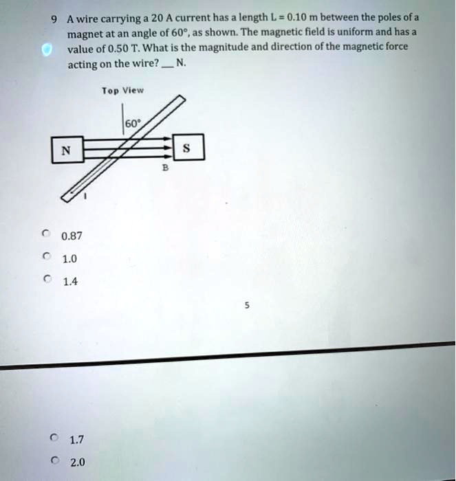 9a wire carrying a 20 a current has a length l010 m between the poles of a magnet at an angle of 60as shown the magnetic field is uniform and has a value of 050 twhat is the magnitude and di 66768