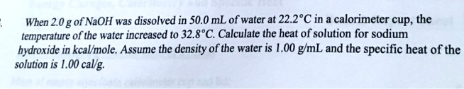 SOLVED: When 2.0 g of NaOH was dissolved in 50.0 mL of water at 22.2*C ...