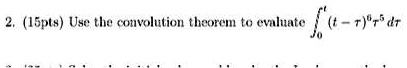 2. (15pts) Use the convolution theorem to evaluate ∫0^t (t-τ)^6 τ^5 dτ