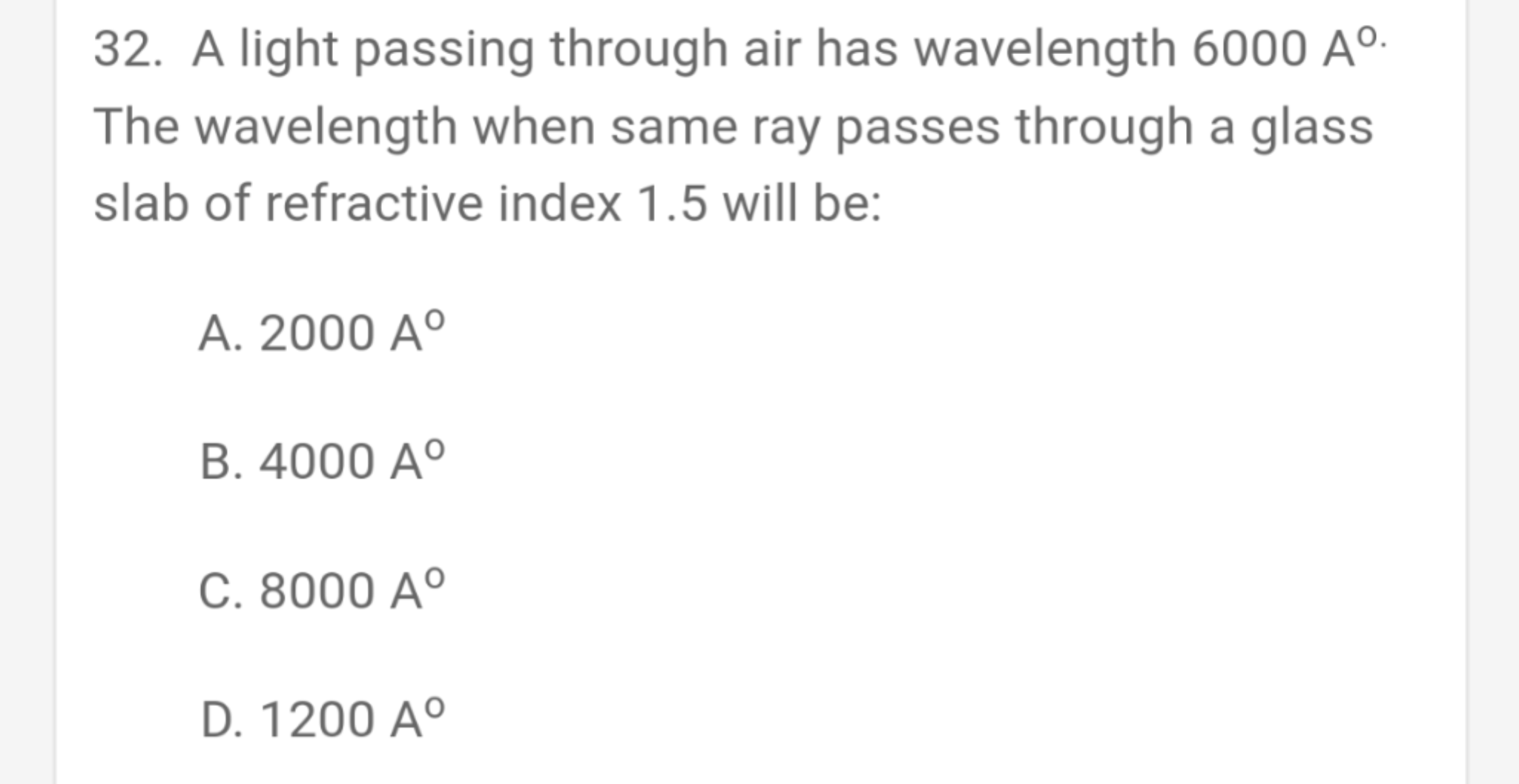 SOLVED 32. A light passing through air has wavelength 6000 A^0. The wavelength when same ray