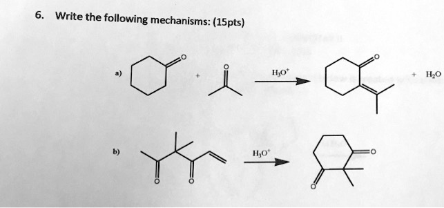 6. Write the following mechanisms: (15pts)
a)
+
H2O^+ 
+ H2O
b)
H3O^+