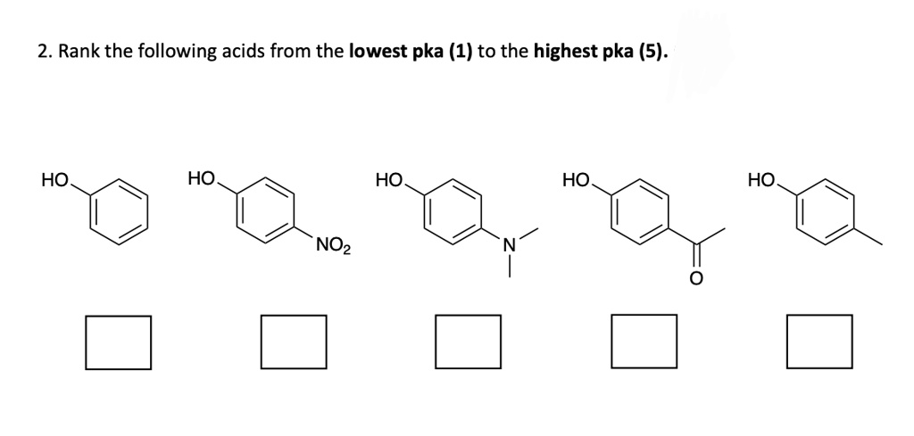 SOLVED: 2. Rank the following acids from the lowest pka (1) to the