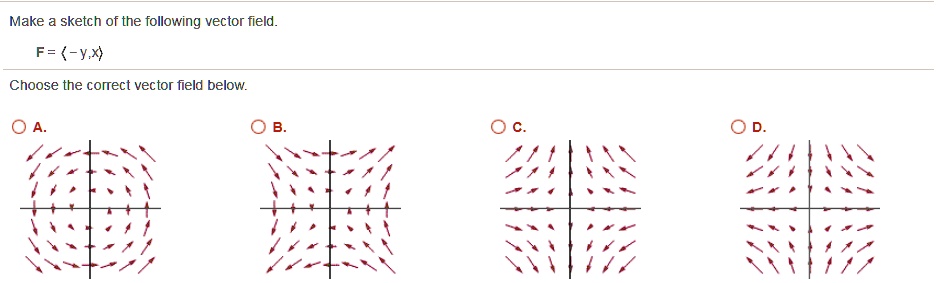 Solved Make A Sketch Of The Following Vector Field F Y Choose The Corect Vector Field Below