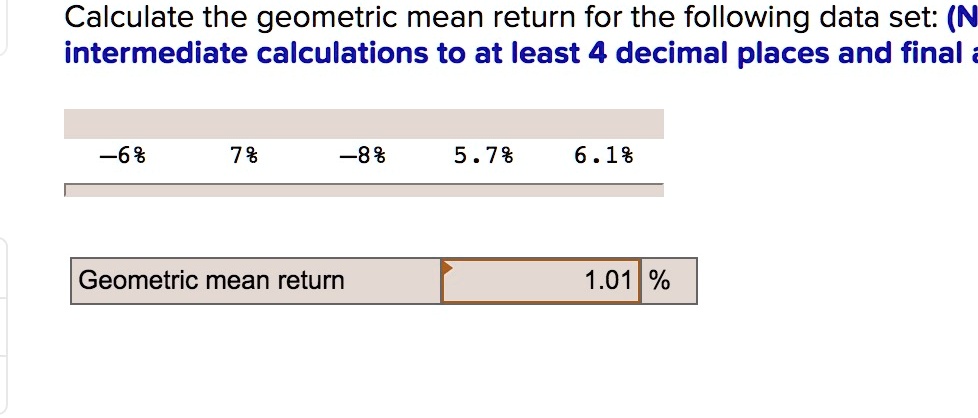 SOLVED: Calculate the geometric mean return for the following data set ...
