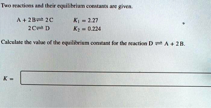 SOLVED: Two reactions and their equilibrium constants are given. A + 2B ...