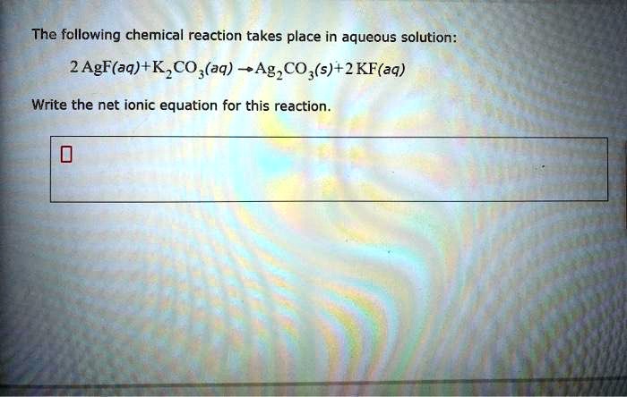 Solved The Following Chemical Reaction Takes Place In Aqueous Solution 2 Agf Aq K2co3 Aq â