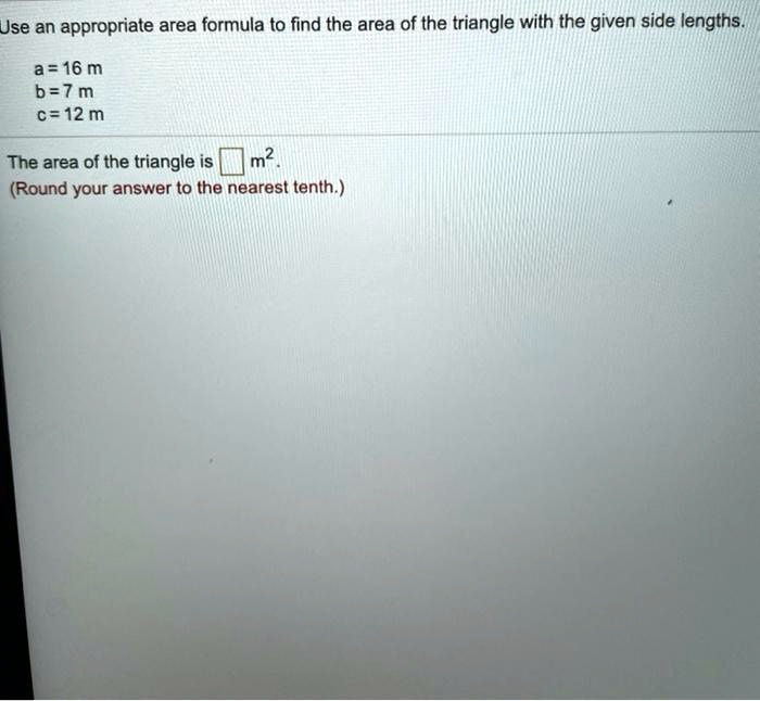 use an appropriate area formula to find the area of the triangle with ...