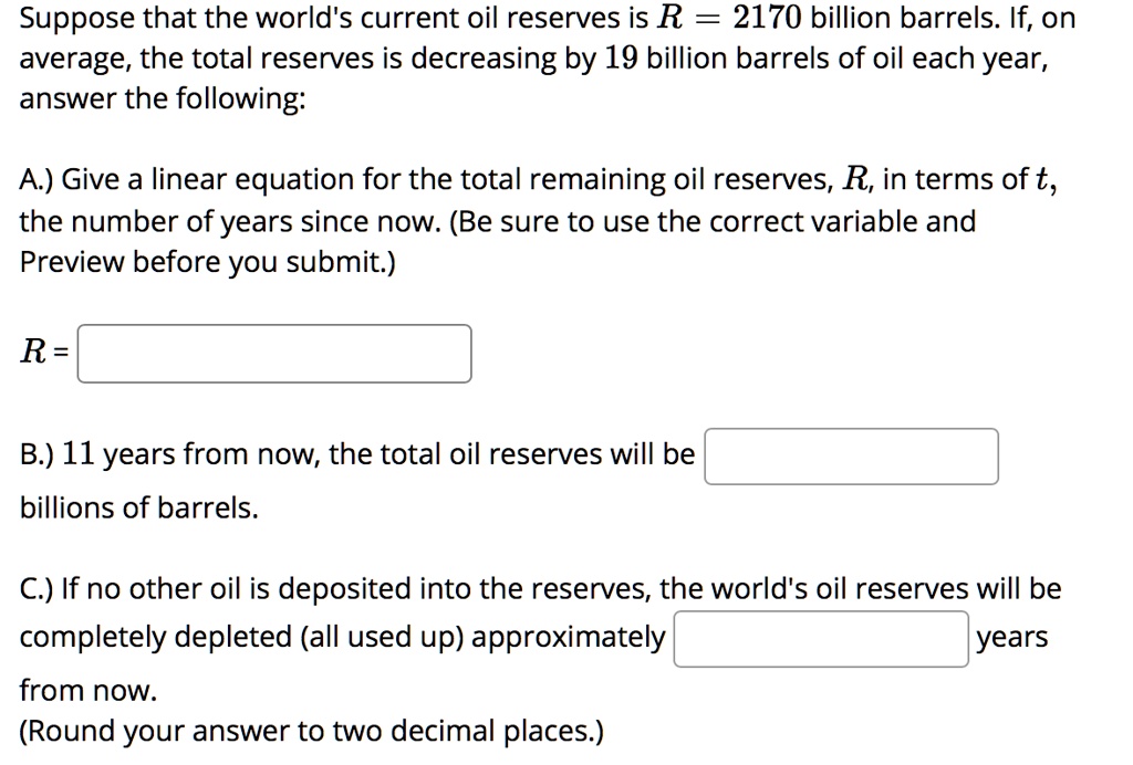 SOLVED: Suppose That The World's Current Oil Reserves Is R = 2170 ...