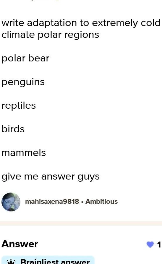 SOLVED: 'plzz give me answer write adaptation to extremely cold climate