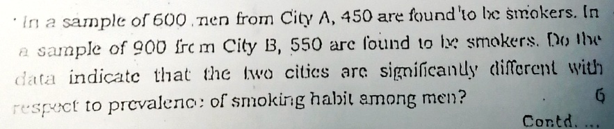 In a sample of 600 men from City A, 450 are found to be smokers. In a sample of 900 from City B, 550 are found to be smokers. Do the data indicate that the two cities are significantly different with respect to prevalence of smoking habit among men?