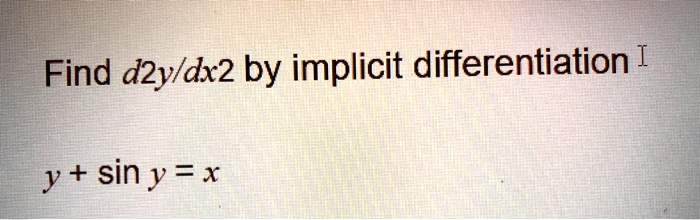 find d2yldx2 by implicit differentiation i y sin y x 02968