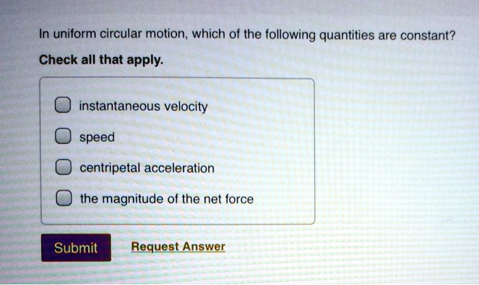 in uniform circular motion which of the following quantities are ...
