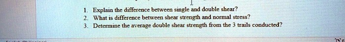 SOLVED: 1. Explain the difference between single and double shear? 2 ...