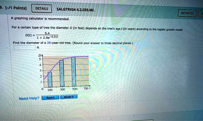 A graphing calculator is recommended.
For a certain type of tree the diameter D (in feet) depends on the tree's age t (in years) according to the logistic growth model

    D(t) = frac5.41 + 2.9e^-0.01t

Find the diameter of a 28-year-old tree. (Round your answer to three decimal places.)
ft